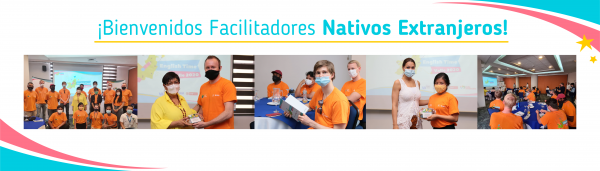 Bienvenidos Facilitadores Nativos Extranjeros.